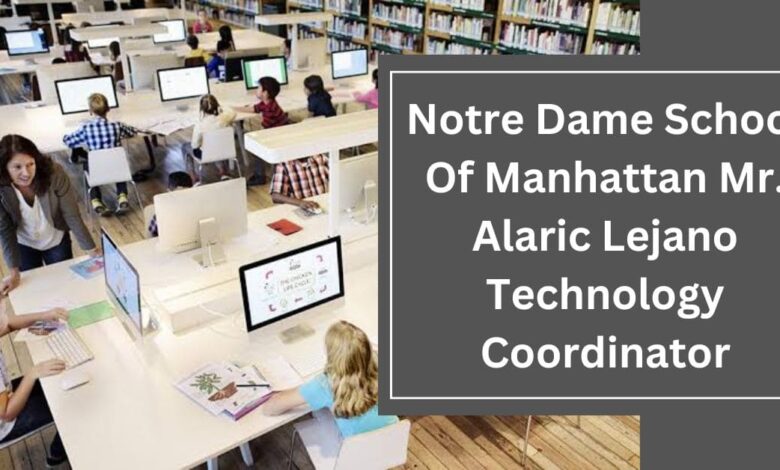 Notre Dame School Of Manhattan Mr. Alaric Lejano Technology Coordinator