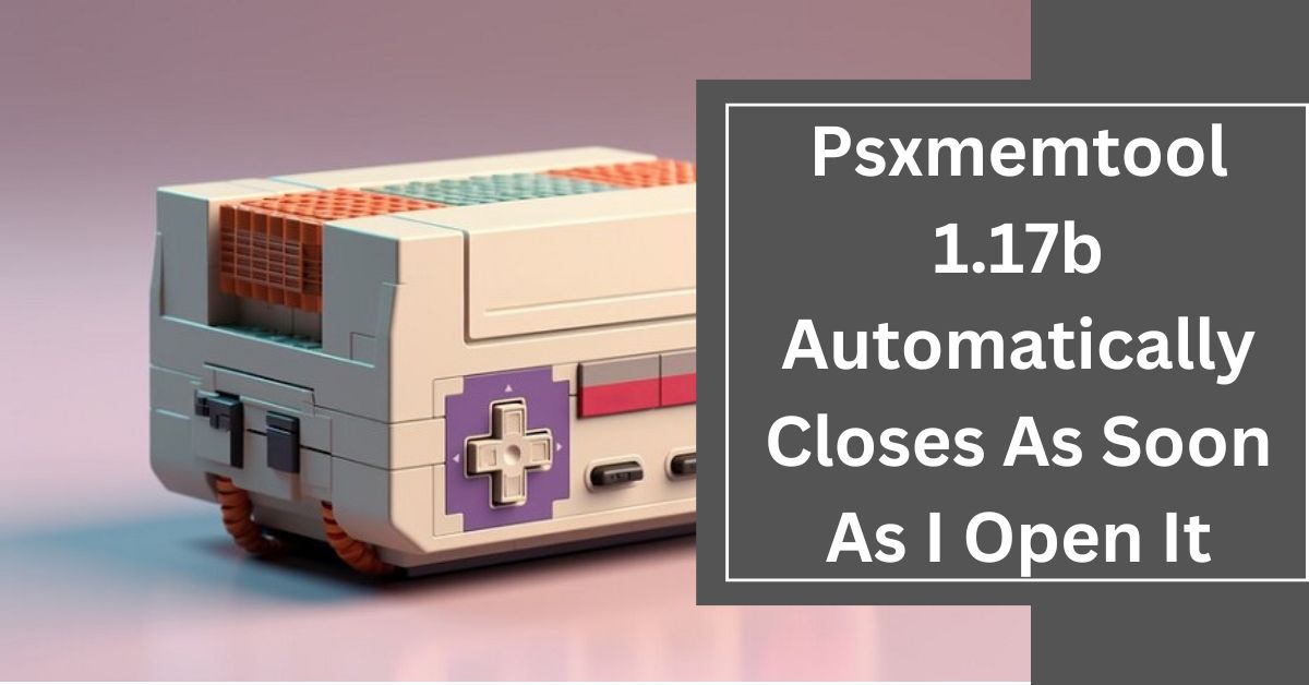 Psxmemtool 1.17b Automatically Closes As Soon As I Open It