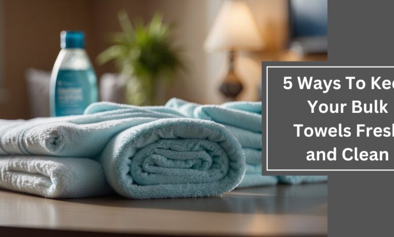 5 Ways To Keep Your Bulk Towels Fresh and Clean