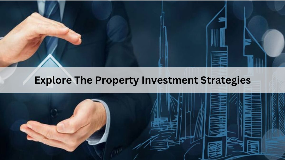 Explore The Property Investment Strategies