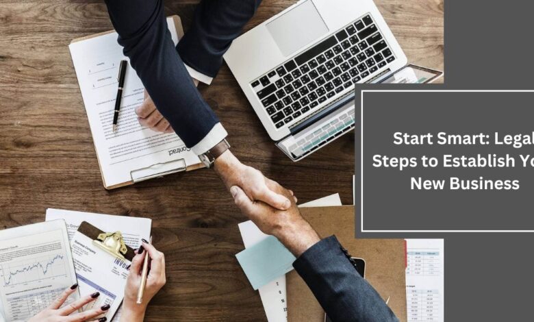 Start Smart Legal Steps to Establish Your New Business