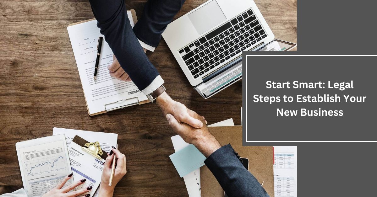 Start Smart Legal Steps to Establish Your New Business