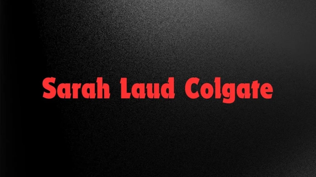 What Is Sarah Laud Colgate