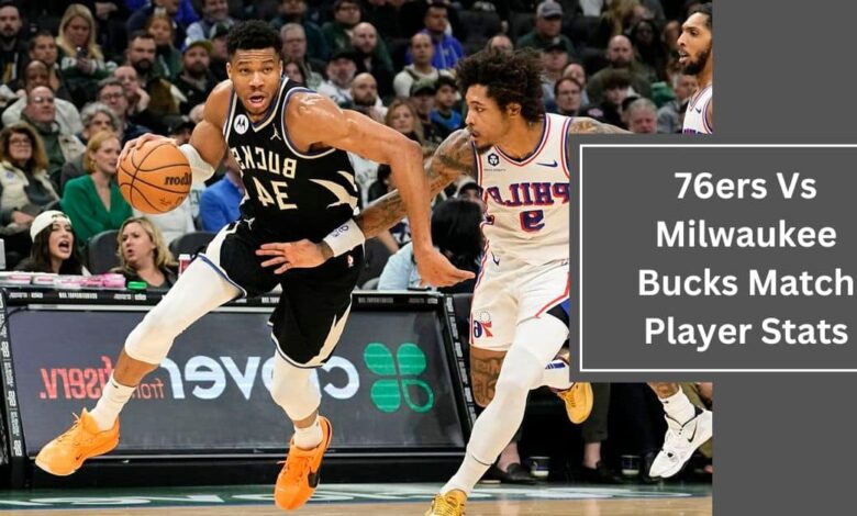 76ers Vs Milwaukee Bucks Match Player Stats