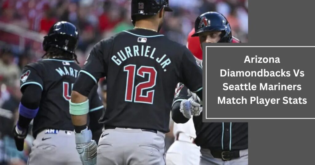 Arizona Diamondbacks Vs Seattle Mariners Match Player Stats