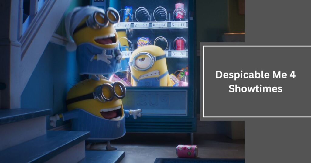 Despicable Me 4 Showtimes