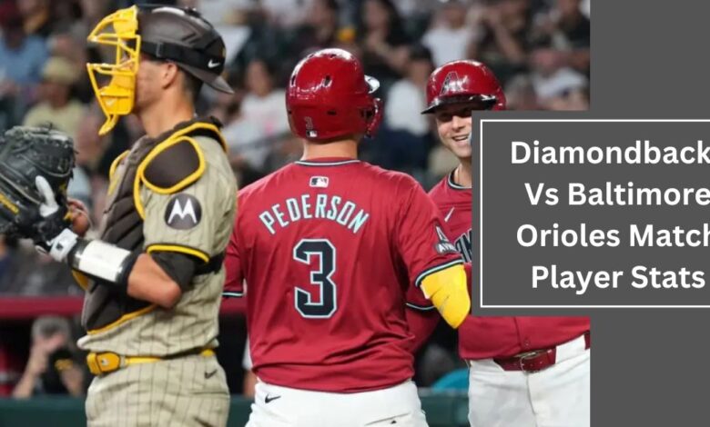 Diamondbacks Vs Baltimore Orioles Match Player Stats