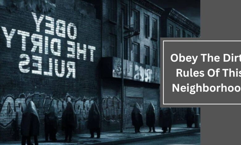 Obey The Dirty Rules Of This Neighborhood