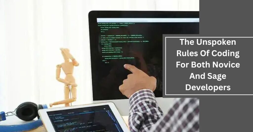 The Unspoken Rules Of Coding For Both Novice And Sage Developers